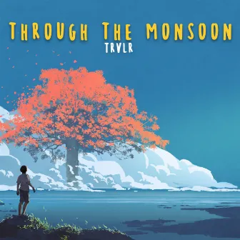 Through The Monsoon by TRVLR