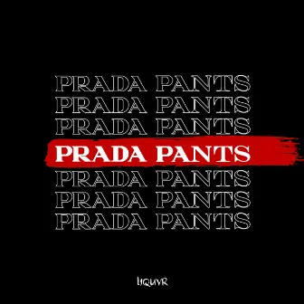 PRADA PANTS by LIQUVR