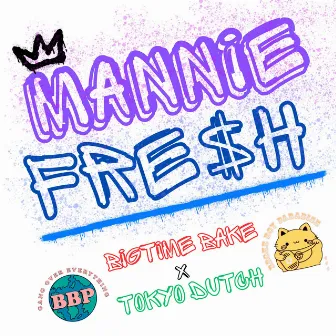 Mannie Fre$h by BigTimeBake