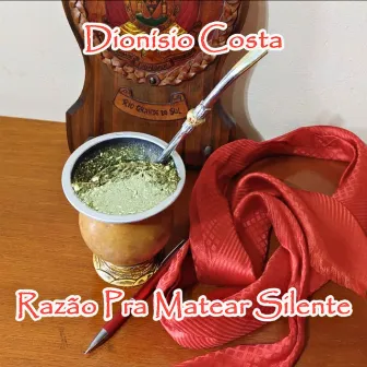 Razão Pra Matear Silente by Dionísio Costa