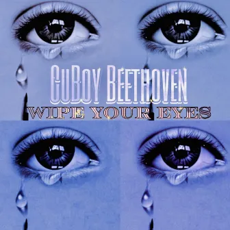 Wipe Your Eyes by CuBoy Beethoven