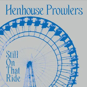 Still On That Ride by Henhouse Prowlers