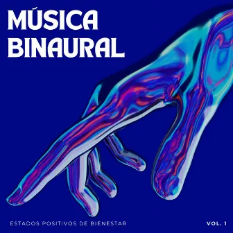 Música Binaural: Estados Positivos De Bienestar Vol. 1 by Meditaciones conscientes equilibradas