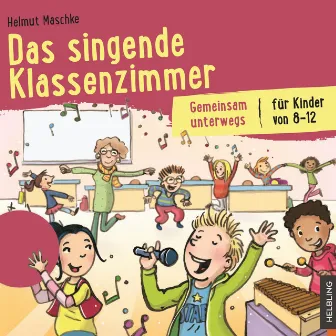 Das singende Klassenzimmer. Gemeinsam unterwegs by Helmut Maschke