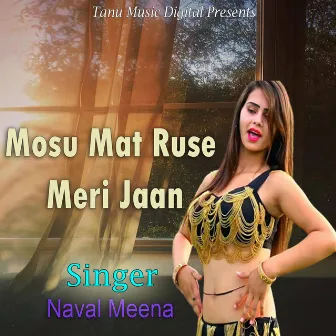 Mosu Mat Ruse Meri Jaan by Naval Meena