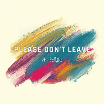 Please Don't Leave by Ari Bellyboo