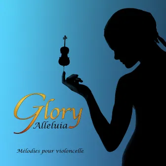 Caroline Glory: Alléluia (Mélodies pour violoncelle) by Glory