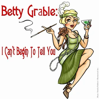 I Can't Begin to Tell You by Betty Grable