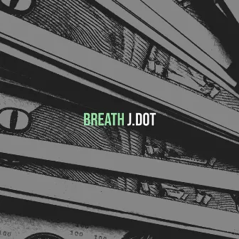 Breath by J.DOT