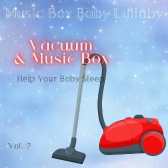 Vacuum & Music Box to Help Your Baby Sleep Vol. 3 by Music Box Baby Lullaby