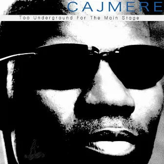 Too Underground For The Main Stage by Cajmere