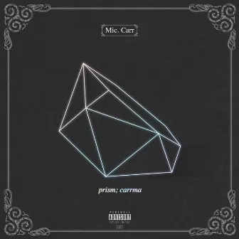 prism; carrma by Mic. Carr