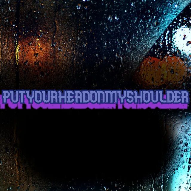 putyourheadonmyshoulder