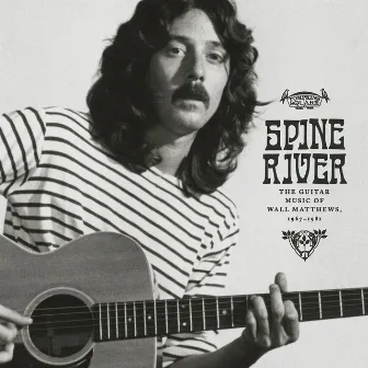 Spine River: The Guitar Music of Wall Matthews (1967-1981) by Wall Matthews