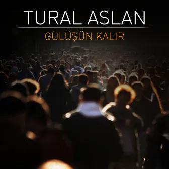 Gülüşün Kalır by Tural Aslan