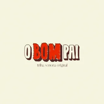 O Bom Pai (Trilha Sonora Original) by Felipe Melo