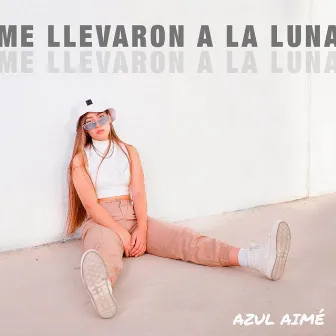 Me Llevaron a la Luna by Azul Aimé