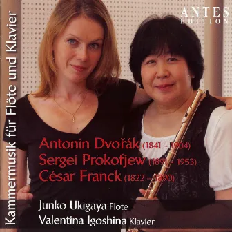 Kammermusik für Flöte und Klavier: Dvorák: Op. 100 - Prokofiev: Op. 94 - Franck: Sonate für Flöte und Klavier in A Major by Junko Ukigaya