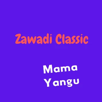 Mama Yangu by Zawadi Classic