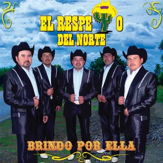 Brindo por Ella by El Respeto del Norte