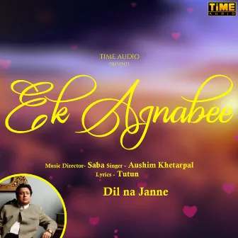 Ek Ajnabee by Aushim Khetarpal