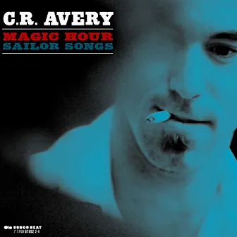 Magic Hour Sailor Songs by C.R. Avery