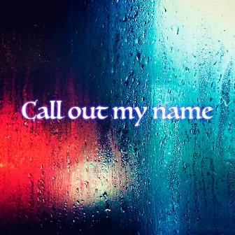 Call Out My Name by Nicholas Bonnin