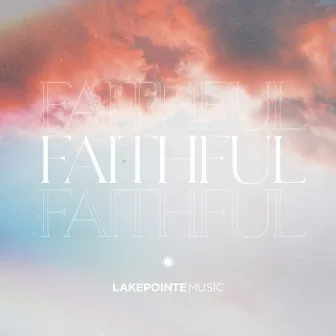 Faithful by Lakepointe Music