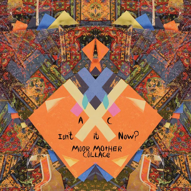 Isn’t It Now? (Moor Mother Collage)