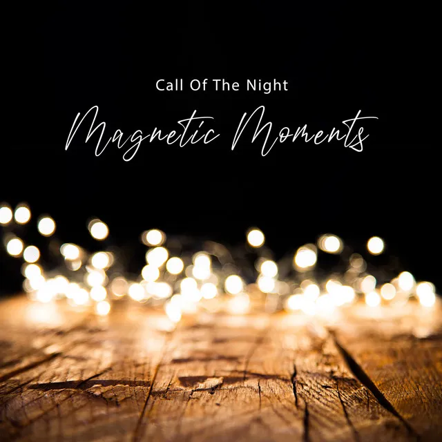 Call Of The Night - Magnetic Moments