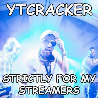 Strictly for My Streamers by YTCracker