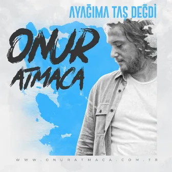 Ayağıma Taş Değdi by Onur Atmaca