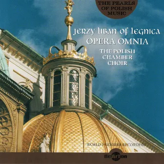 Jerzy Liban of Legnica: Opera Omnia by Polish Chamber Choir Schola Cantorum Gedanensis