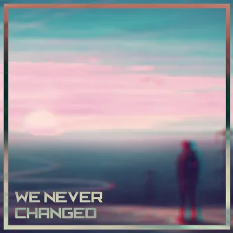 We Never Changed by ChargeBPM