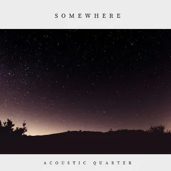 Somewhere by Acoustic Quarter