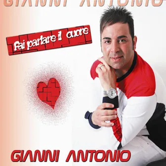 Fai parlare il cuore by Gianni Antonio