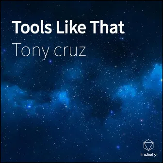 Tools Like That by Tony Cruz