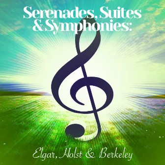 Serenades, Suites & Symphonies: Elgar, Holst & Berkeley by Kenneth Sillito