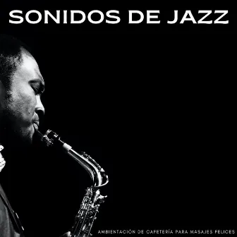 Sonidos De Jazz: Ambientación De Cafetería Para Masajes Felices by Lista de reproducción Smooth Jazz Chill Out