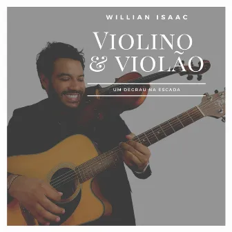 Um Degrau na Escada (Violino & Violão) by Willian Isaac