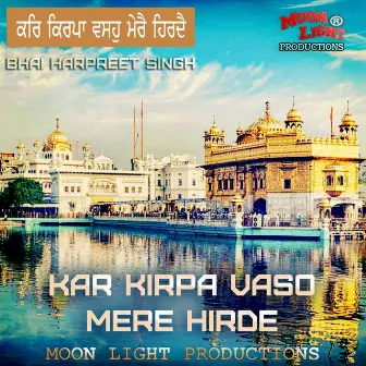 Kar Kirpa Vaso Mere Hirde by Bhai Harpreet Singh