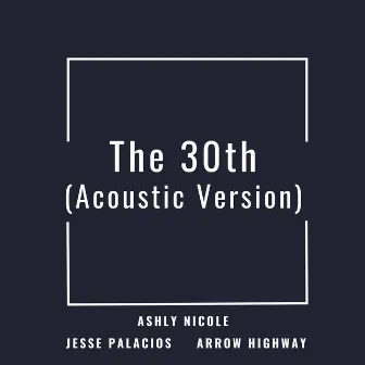 The 30th (Acoustic Version) by Ashly Nicole