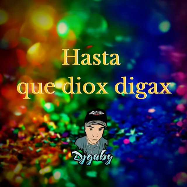 hasta que diox digax