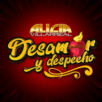 Desamor y Despecho by Alicia Villarreal