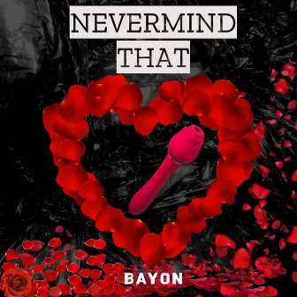 Nevermind That by Bayon