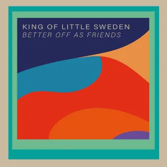 Better Off As Friends by King of Little Sweden