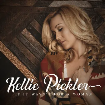 If It Wasn't for a Woman by Kellie Pickler