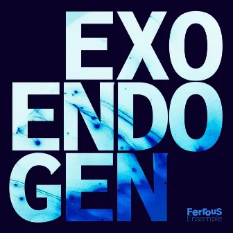 Exo Endo Gen by Ferrous Ensemble