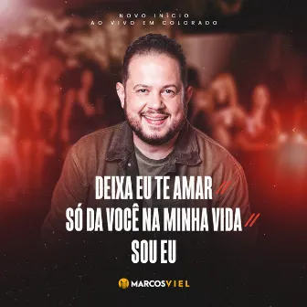 Deixa Eu Te Amar / Só da Você na Minha Vida / Sou Eu (Novo Início, Ao Vivo em Colorado) by Marcos Viel