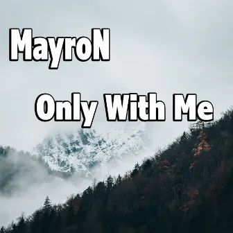 Only With Me by MayroN